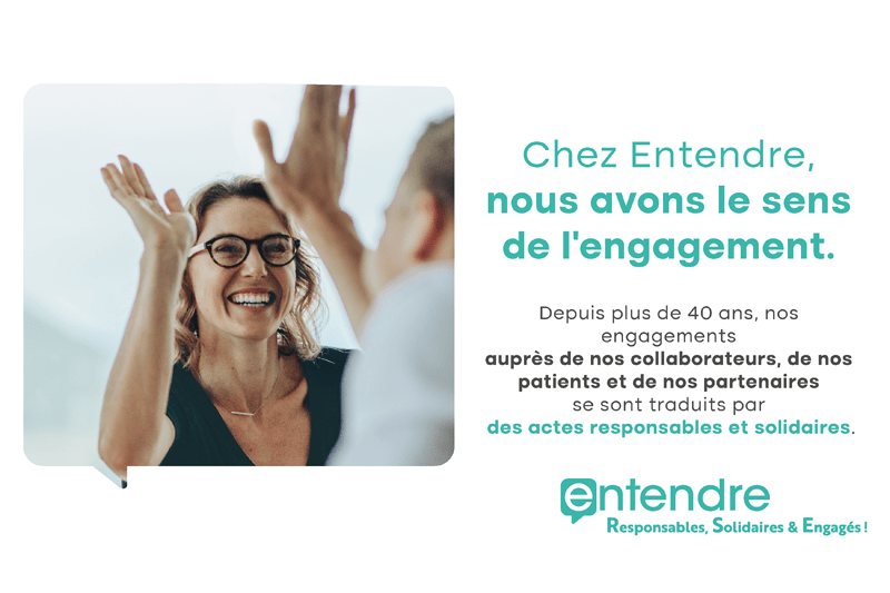 Chez Entendre, nous avons le sens de l’engagement.